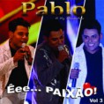 Pablo – Êee… Paixão! Vol. 03 (2013)